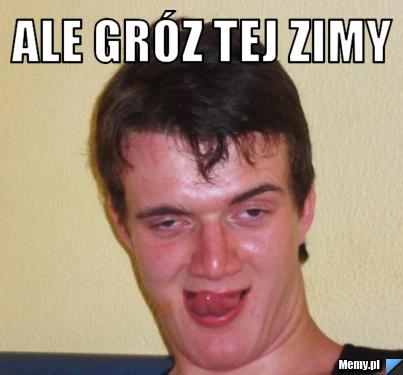 Ale gróz tej zimy  