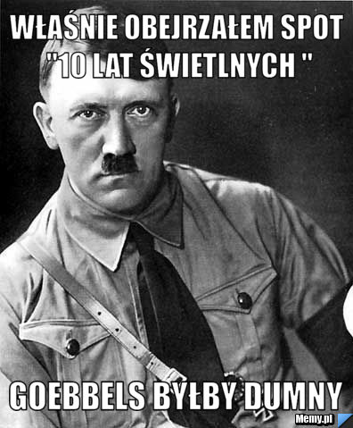 Właśnie obejrzałem spot "10 lat świetlnych " goebbels byłby dumny