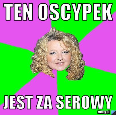 Ten oscypek jest za serowy