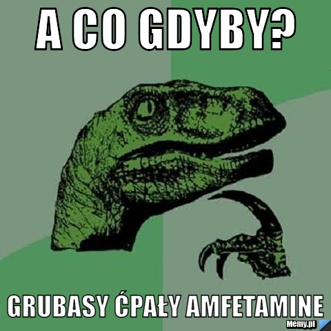A co gdyby? Grubasy ćpały amfetamine