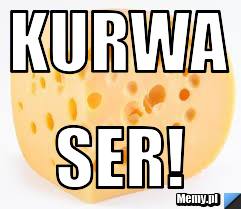 Kurwa SER!
