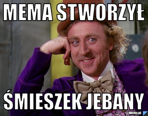 Mema stworzył śmieszek jebany