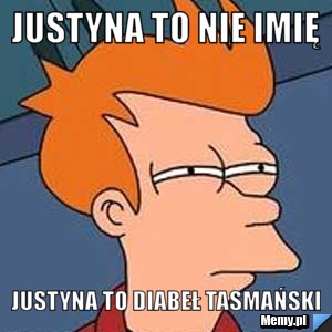 Justyna to nie imię Justyna to diabeł Tasmański