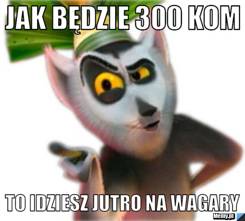 Jak będzie 300 kom to idziesz jutro na wagary