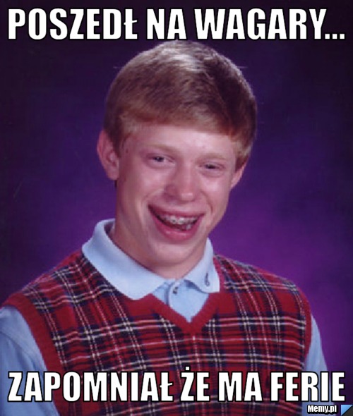 Poszedł na wagary... zapomniał że ma ferie