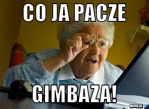 Co ja pacze gimbaza!