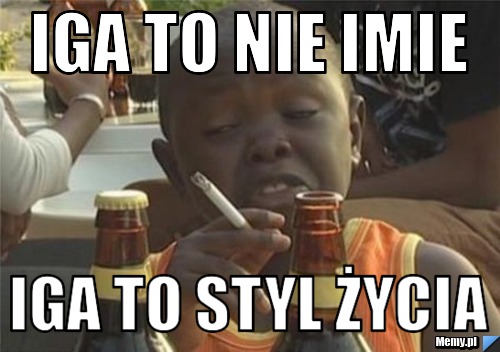 Iga to nie imie Iga to styl życia