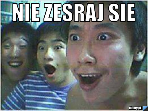 Nie zesraj sie 