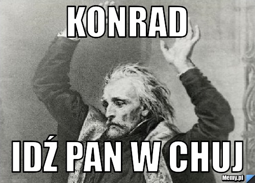 Konrad Idź pan w chuj