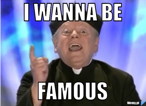 I wanna be famous