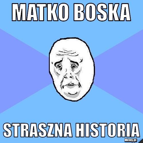 Matko boska straszna historia