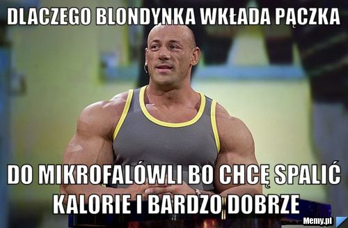 Dlaczego blondynka wkłada pączka do mikrofalówli bo chcę spalić kalorie i bardzo dobrze
