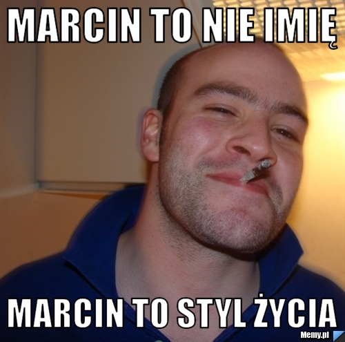 Marcin to nie imię  Marcin to styl życia 