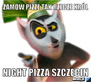 Zamów Pizze tak rzecze król Night Pizza Szczecin