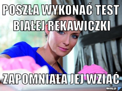 Poszła Wykonać Test Białej Rękawiczki Zapomniała Jej Wziąć 