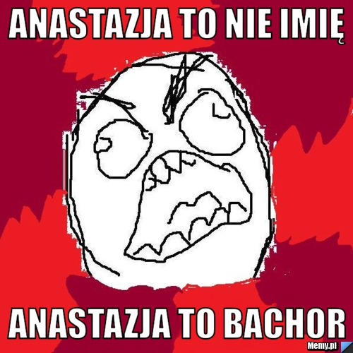Anastazja to nie imię Anastazja to bachor 