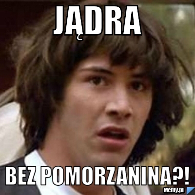 Jądra Bez pomorzanina?!