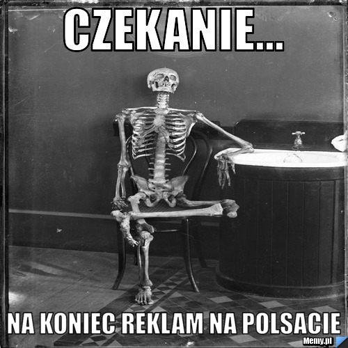 Czekanie... na koniec reklam na polsacie