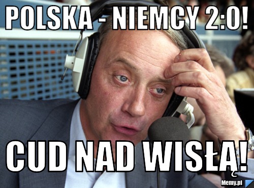 Polska - niemcy 2:0! cud nad wisłą!
