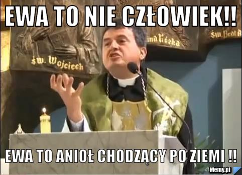 Ewa to nie człowiek!! ewa to anioł chodzący po ziemi !!