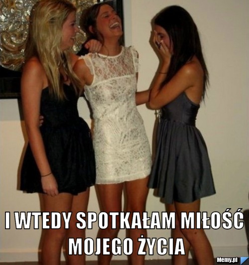  I WTEDY SPOTKAŁAM MIŁOŚĆ MOJEGO ŻYCIA