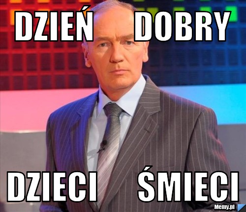 DZIEŃ      DOBRY DZIECI      ŚMIECI