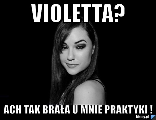 Violetta? ACH TAK BRAŁA U MNIE PRAKTYKI !