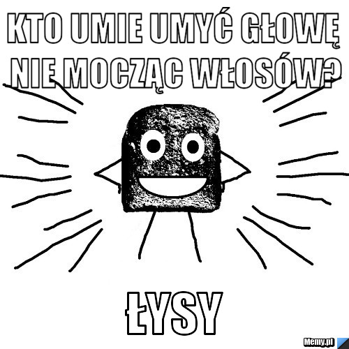 Kto umie umyć głowę nie mocząc włosów? Łysy