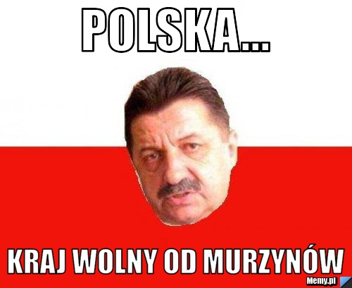 Polska... Kraj wolny od Murzynów