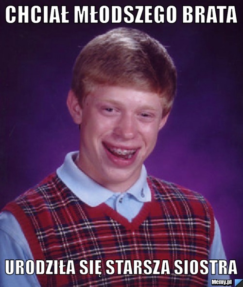 Chciał młodszego brata urodziła się starsza siostra