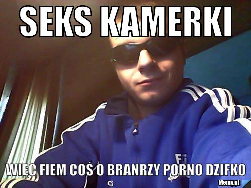 Seks kamerki więc fiem coś o branrzy porno dzifko 