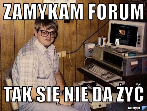 Zamykam forum tak się nie da żyć