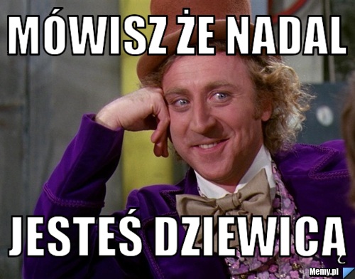 Mówisz Że nadal Jesteś dziewicą