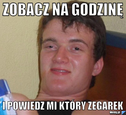 Zobacz na godzinę i powiedz mi który zegarek