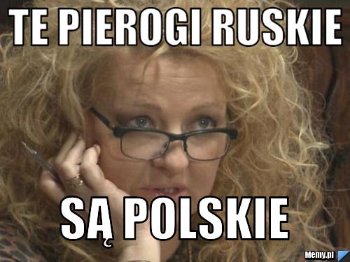 Te pierogi ruskie  są polskie
