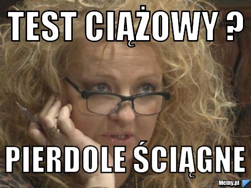 TEST CIĄŻOWY ? PIERDOLE ŚCIĄGNE
