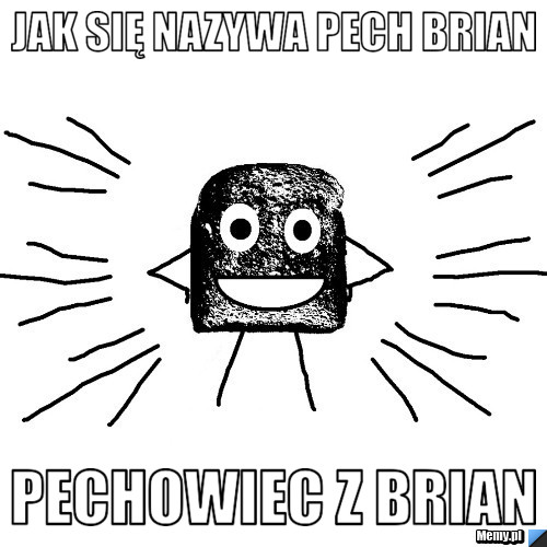 Jak się nazywa pech Brian Pechowiec z BRIAN