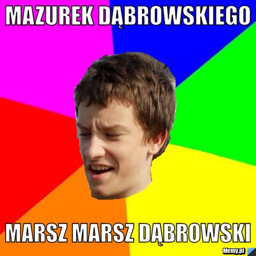 Mazurek dąbrowskiego  marsz marsz dąbrowski