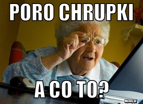 PORO CHRUPKI A CO TO?