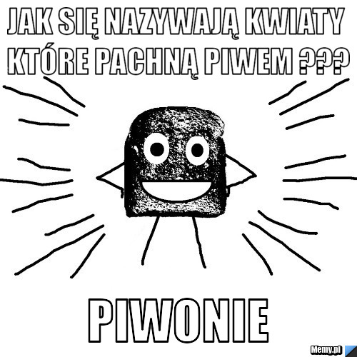 Jak się nazywają kwiaty które pachną piwem ??? PIWONIE