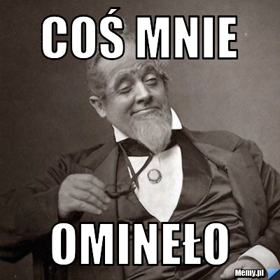 Coś mnie  omineło