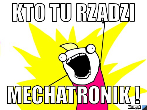 Kto tu rzadzi mechatronik !