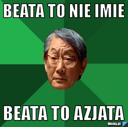 Beata to nie imie Beata to azjata