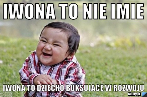 Iwona to nie imie iwona to dziecko buksujace w rozwoju