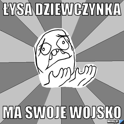 ŁYSA DZIEWCZYNKA MA SWOJE WOJSKO