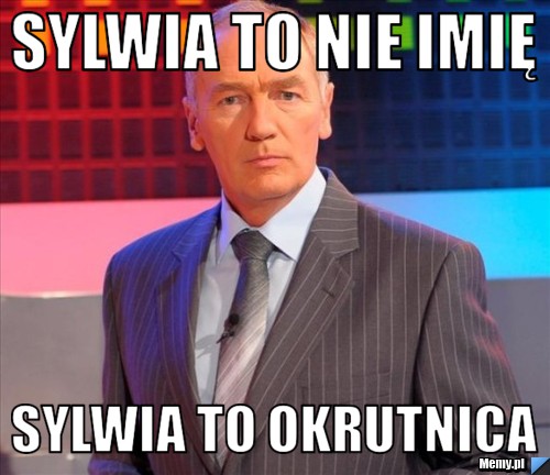 SYLWIA TO NIE IMIĘ SYLWIA TO OKRUTNICA