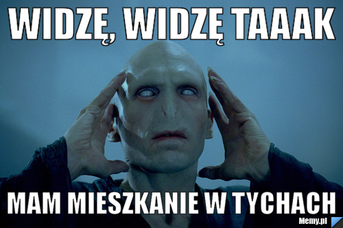 WIDZĘ, WIDZĘ TAAAK MAM MIESZKANIE W TYCHACH