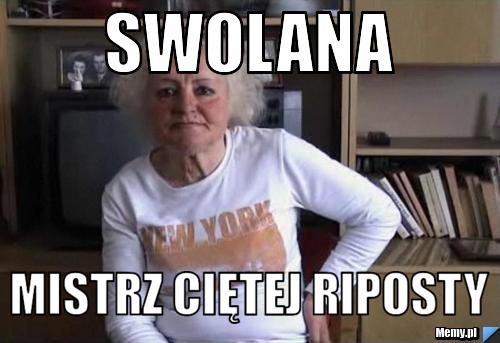 Swolana  mistrz ciętej riposty