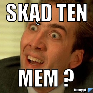 Skąd ten mem ?