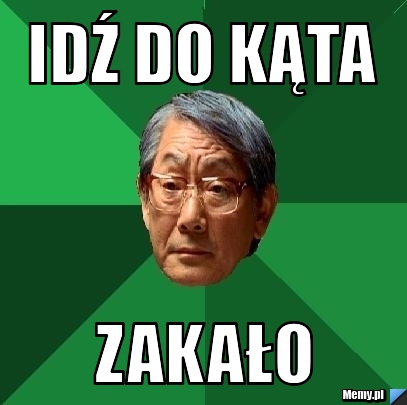  idź do kąta  zakało